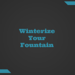 Winterize Your Fountain