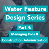 Water Feature Bidding and Construction Administration