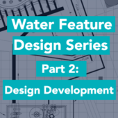Water Feature Design Development Series